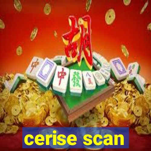 cerise scan